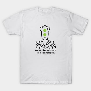 We're like two peas in a cephalopod. T-Shirt